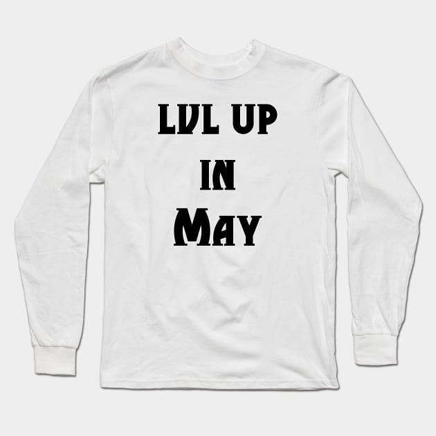 Lvl Up in May - Birthday Geeky Gift Long Sleeve T-Shirt by EugeneFeato